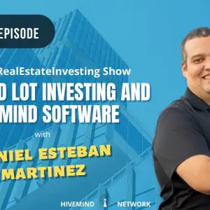 Ep 258: Land and Lot Investing and Hivemind Software: RealLifeRealEstateInvesting Show
