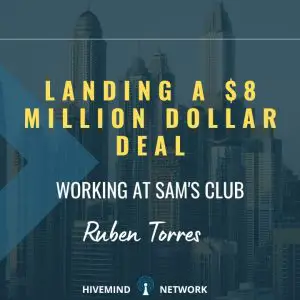 Ep 264: Landing A $8 Million Dollar Deal Working At Sam's Club With Ruben Torres