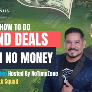 Ep 336: How To Do Land Deals With No Money w/ Hivemind Hosted By NoTimeZone | The Wealth Squad