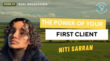 Ep 372: The Power Of your First Client With Niti Sarran